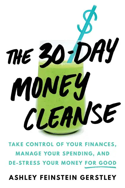 The 30-Day Money Cleanse: Take Control of Your Finances, Manage Your Spending, and De-Stress Your Money for Good - Hardcover