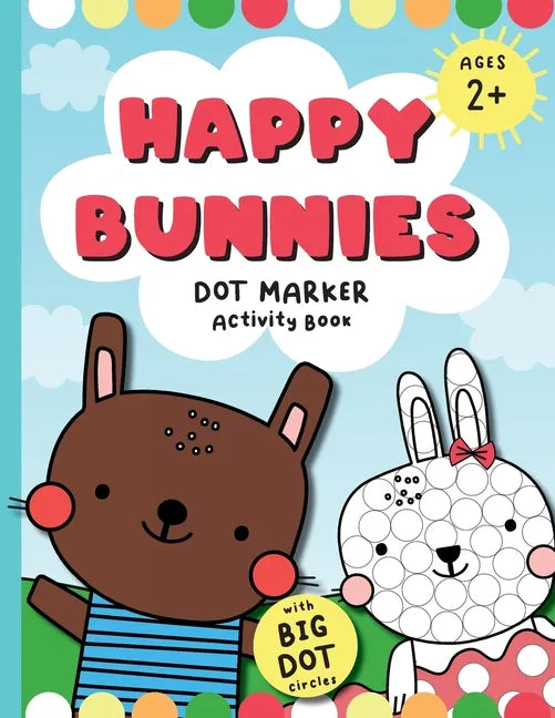 Happy Bunnies Dot Markers Activity Book: Dot Marker Easter Book, Dot Marker Coloring Book for Toddlers - Paperback