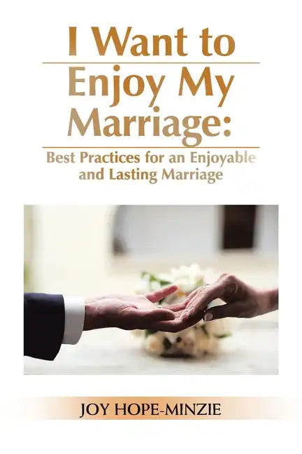 I Want to Enjoy My Marriage: Best Practices for an Enjoyable and Lasting Marriage - Paperback