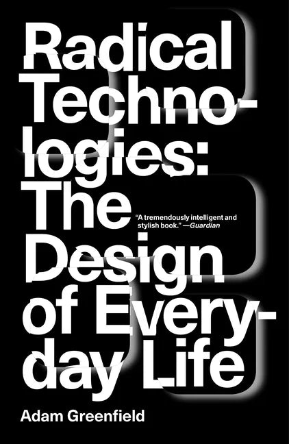 Radical Technologies: The Design of Everyday Life - Paperback
