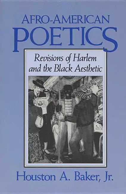 Afro-American Poetics Afro-American Poetics Afro-American Poetics: Revisions of Harlem and the Black Aesthetic Revisions of Harlem and the Black Aesth - Paperback