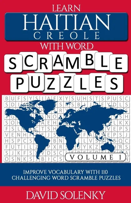 Learn Haitian Creole with Word Scramble Puzzles Volume 1: Learn Haitian Creole Language Vocabulary with 110 Challenging Bilingual Word Scramble Puzzle - Paperback