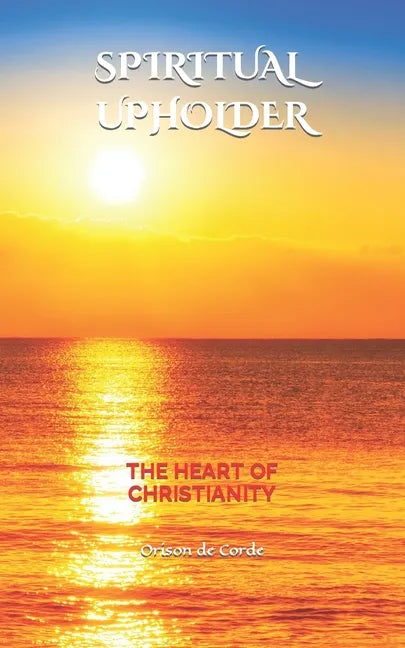 Spiritual Upholder: The Heart of Christianity - Paperback