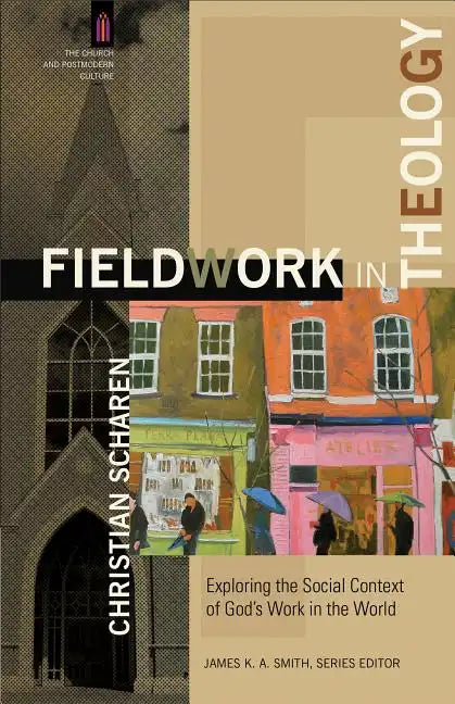 Fieldwork in Theology: Exploring the Social Context of God's Work in the World - Paperback