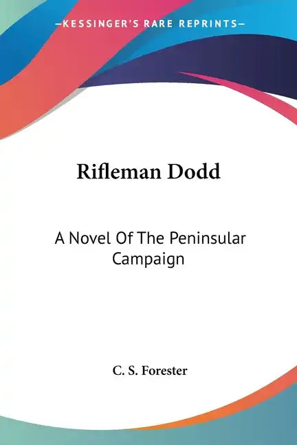 Rifleman Dodd: A Novel Of The Peninsular Campaign - Paperback