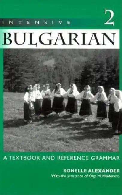 Intensive Bulgarian: A Textbook and Reference Grammar, Volume 2 - Paperback