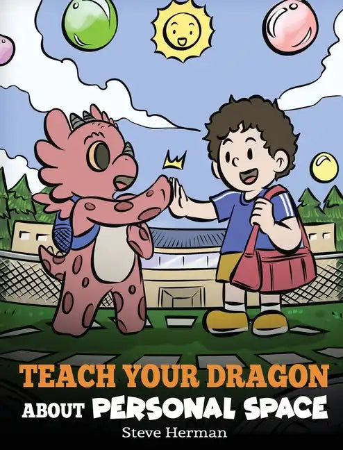 Teach Your Dragon About Personal Space: A Story About Personal Space and Boundaries - Hardcover