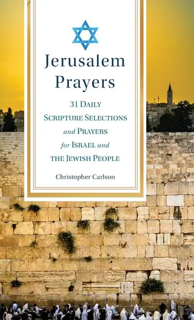 Jerusalem Prayers: 31 Daily Scripture Selections and Prayers for Israel and the Jewish People - Hardcover