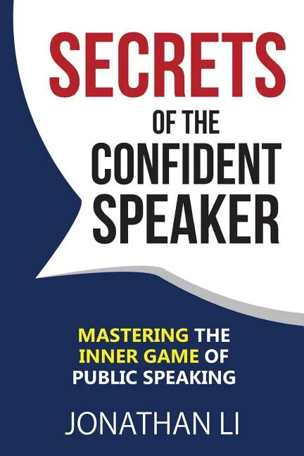 Secrets of the Confident Speaker: Mastering the Inner Game of Public Speaking - Paperback