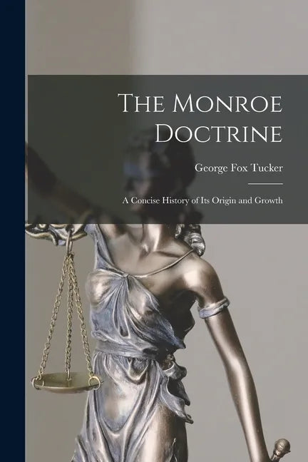 The Monroe Doctrine: a Concise History of Its Origin and Growth - Paperback