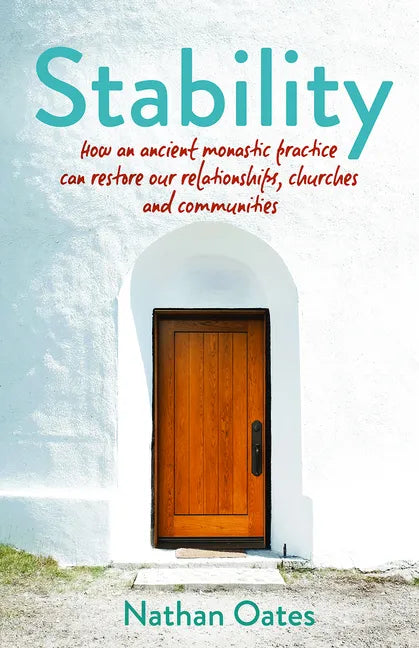 Stability: How an Ancient Monastic Practice Can Restore Our Relationships, Churches, and Communities - Paperback