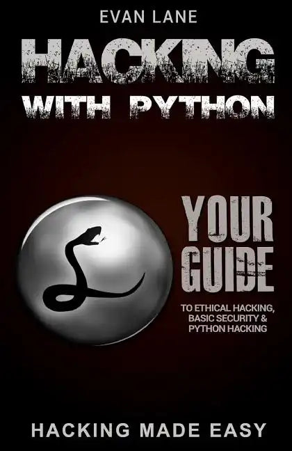 Hacking with Python: Beginner's Guide to Ethical Hacking, Basic Security, Penetration Testing, and Python Hacking - Paperback