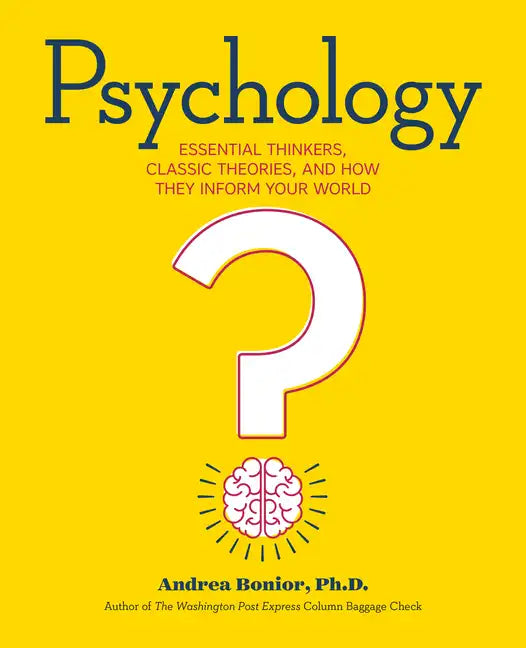 Psychology: Essential Thinkers, Classic Theories, and How They Inform Your World - Paperback