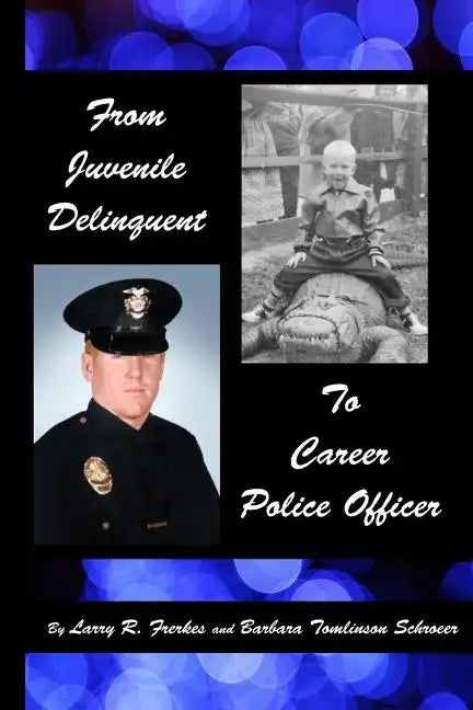 From Juvenile Delinquent to Career Police Officer - Paperback