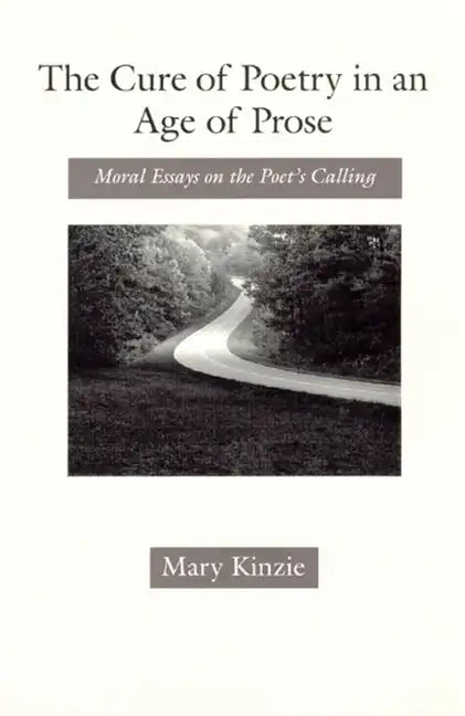 The Cure of Poetry in an Age of Prose: Moral Essays on the Poet's Calling - Paperback