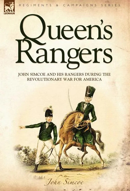 Queen's Rangers: John Simcoe and His Rangers During the Revolutionary War for America - Hardcover