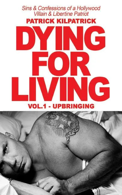 Dying for a Living: Sins & Confessions of a Hollywood Villain & Libertine Patriot - Hardcover