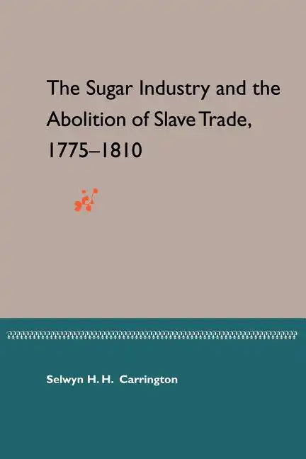 The Sugar Industry and the Abolition of Slave Trade, 1775-1810 - Paperback