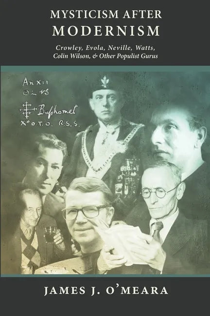 Mysticism After Modernism: Crowley, Evola, Neville, Watts, Colin Wilson and Other Populist Gurus - Paperback