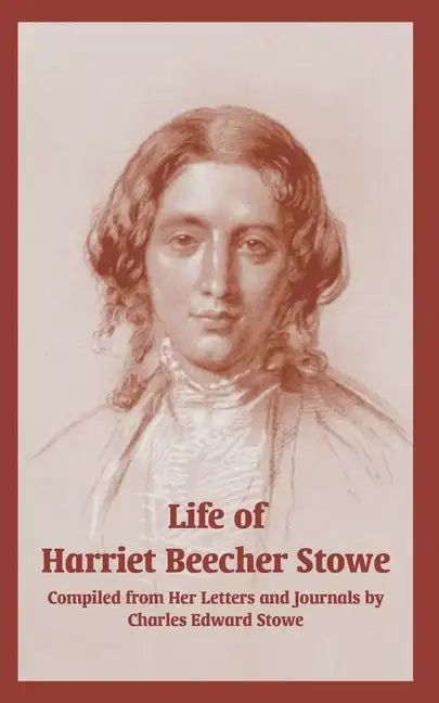 Life of Harriet Beecher Stowe (From Her Letters and Journals) - Paperback
