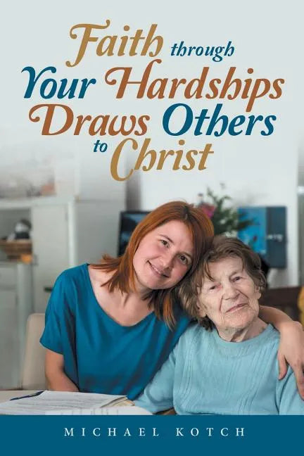 Faith Through Your Hardships Draws Others to Christ - Paperback