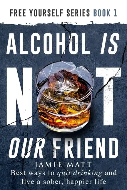 Alcohol is not our friend: Best ways to quit drinking and live a sober, happier life - Paperback