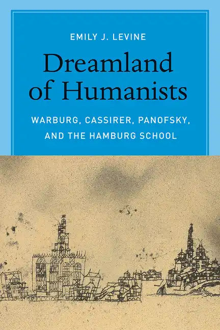 Dreamland of Humanists: Warburg, Cassirer, Panofsky, and the Hamburg School - Paperback