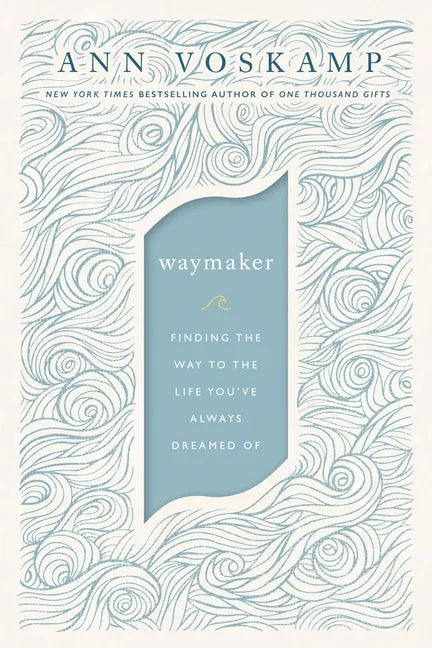Waymaker: Finding the Way to the Life You've Always Dreamed of - Hardcover
