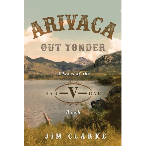 Arivaca Out Yonder: A Novel of the Bar-V-Bar Ranch - Paperback