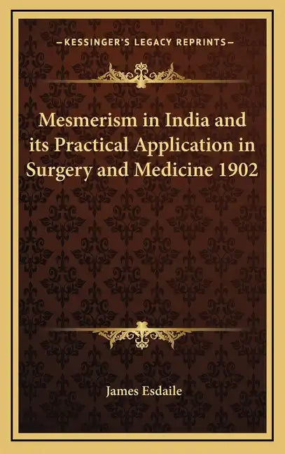 Mesmerism in India and Its Practical Application in Surgery and Medicine 1902 - Hardcover