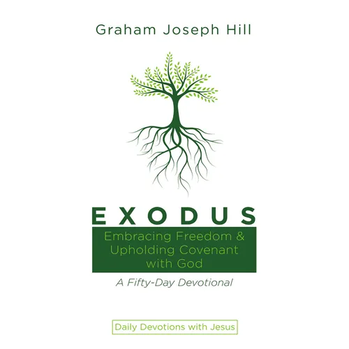 Exodus: Embracing Freedom and Upholding Covenant with God: A Fifty-Day Devotional - Hardcover