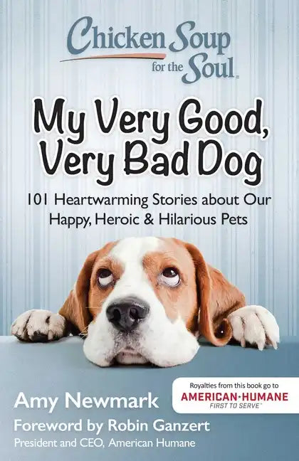 Chicken Soup for the Soul: My Very Good, Very Bad Dog: 101 Heartwarming Stories about Our Happy, Heroic & Hilarious Pets - Paperback