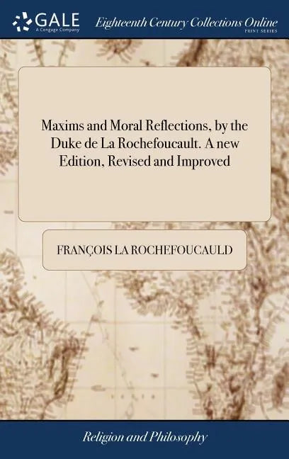 Maxims and Moral Reflections, by the Duke de La Rochefoucault. A new Edition, Revised and Improved - Hardcover