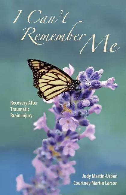 I Can't Remember Me: Recovery After Traumatic Brain Injury - Paperback