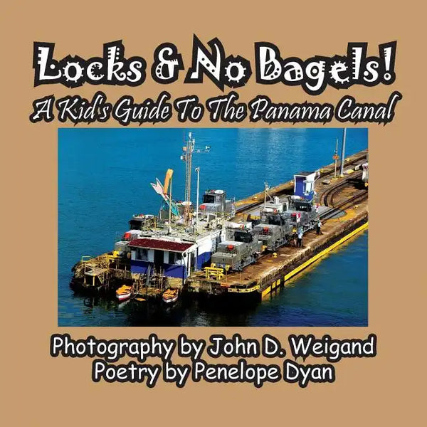 Locks & No Bagels! A Kid's Guide To The Panama Canal - Paperback