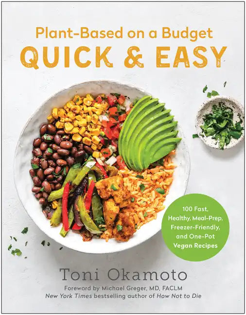 Plant-Based on a Budget Quick & Easy: 100 Fast, Healthy, Meal-Prep, Freezer-Friendly, and One-Pot Vegan Recipes - Paperback