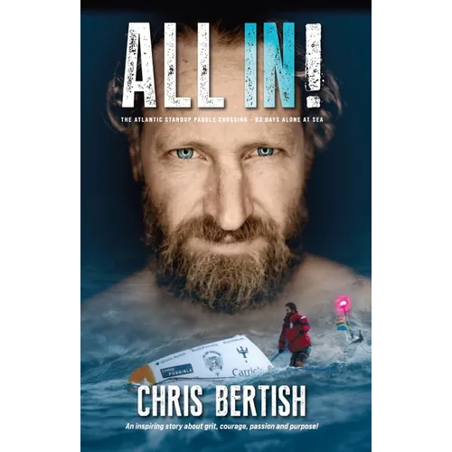 All In! The Atlantic Standup Paddle Crossing: The Atlantic Standup Paddle Crossing - 93 Days Alone at Sea - Paperback