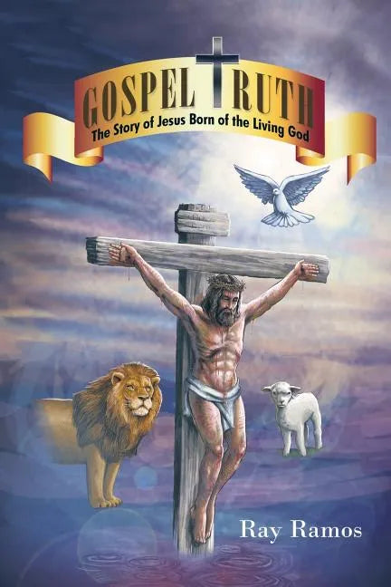 Gospel Truth: The Story of Jesus Born of the Living God - Paperback