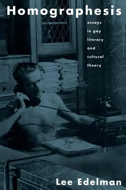 Homographesis: Essays in Gay Literary and Cultural Theory - Paperback