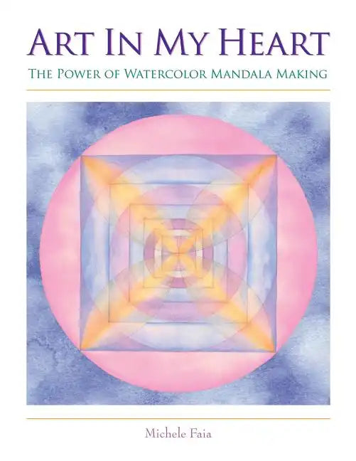Art In My Heart: The Power of Watercolor Mandala Making - Paperback