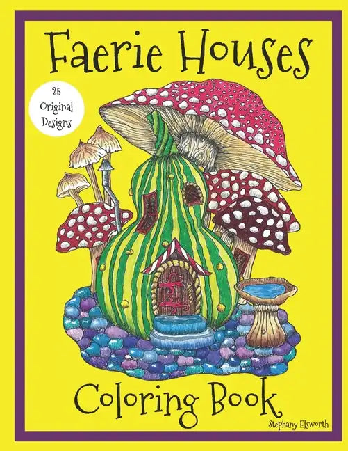Faerie Houses: A Coloring Book: 25 Hand-Illustrated Coloring Pages - Paperback