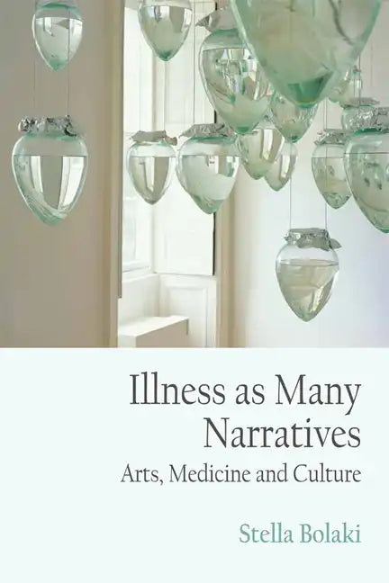 Illness as Many Narratives: Arts, Medicine and Culture - Paperback