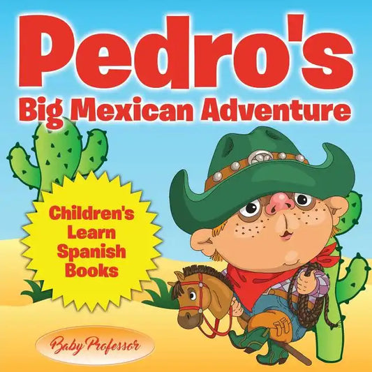 Pedro's Big Mexican Adventure Children's Learn Spanish Books - Paperback