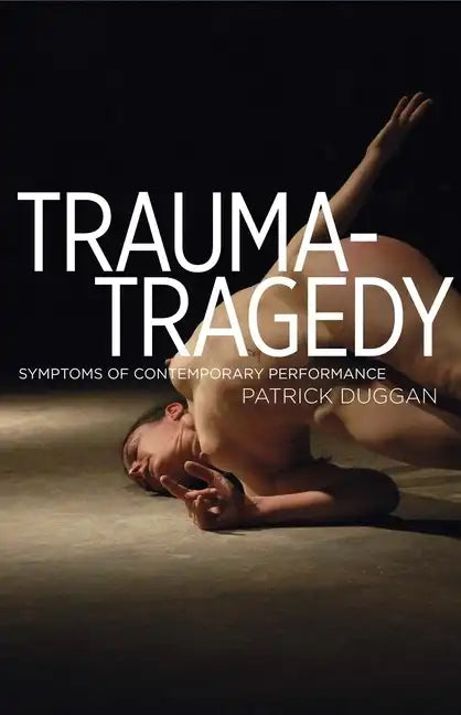 Trauma-Tragedy: Symptoms of Contemporary Performance - Paperback