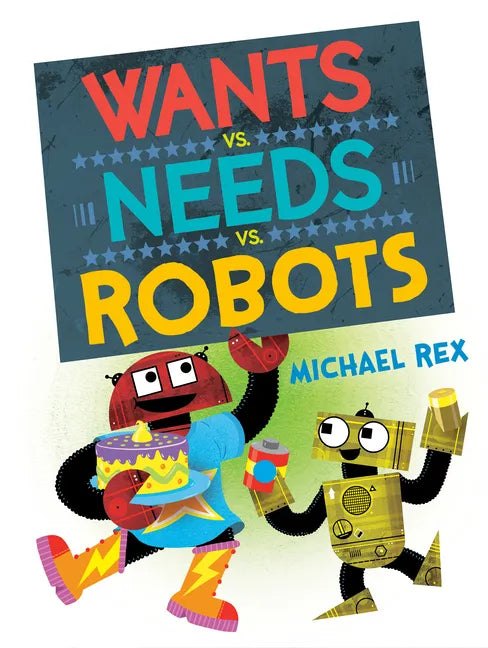 Wants vs. Needs vs. Robots - Hardcover