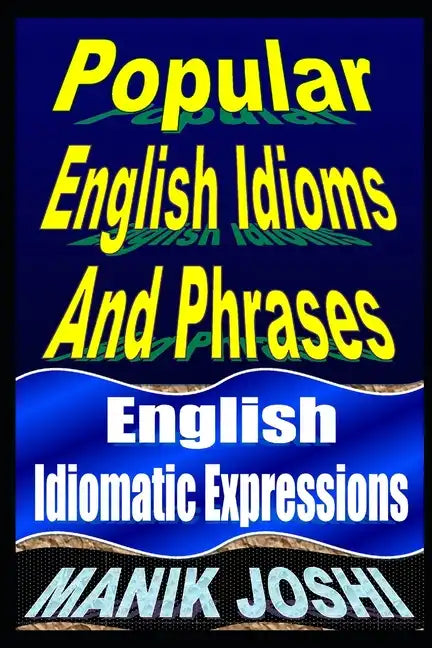 Popular English Idioms And Phrases: English Idiomatic Expressions - Paperback