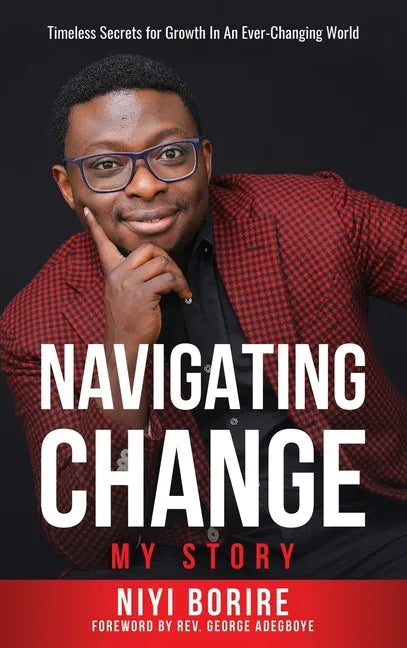 Navigating Change - My Story: My Story: Timeless Secrets for Growth in an Ever-Changing World - Hardcover
