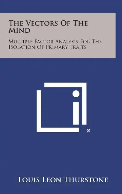 The Vectors Of The Mind: Multiple Factor Analysis For The Isolation Of Primary Traits - Hardcover