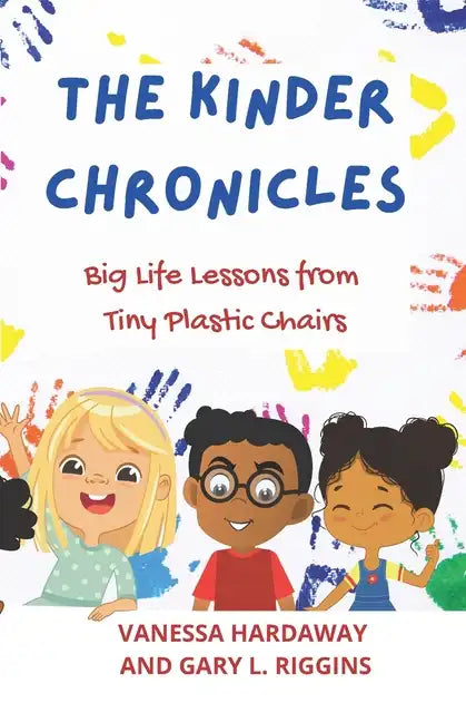 The Kinder Chronicles: Big Life Lessons from Tiny Plastic Chairs - Paperback