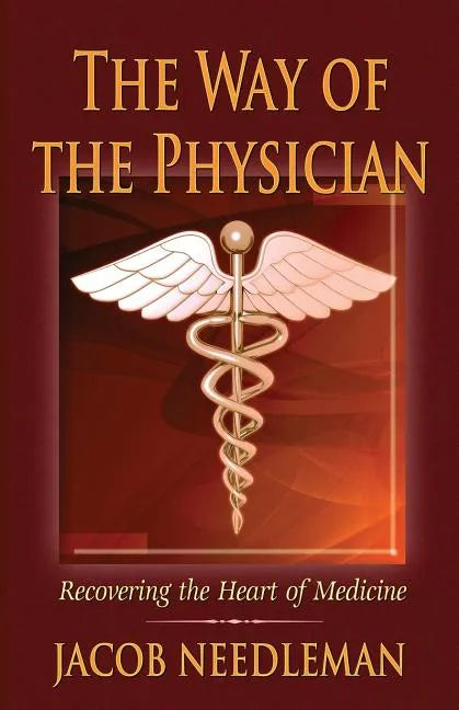 The Way of the Physician: Recovering the Heart of Medicine - Paperback